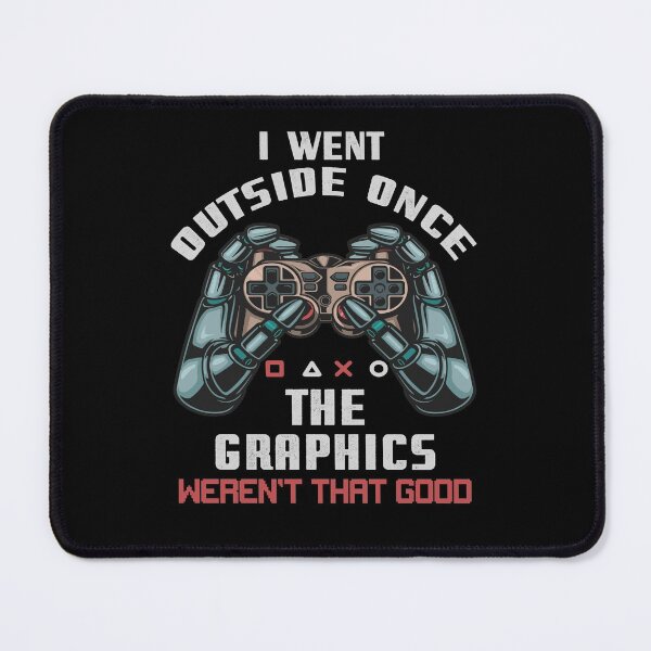 Item preview, I Went Outside Once The Graphics Weren't That Good Game Fan designed and sold by Dressed For  Duty.