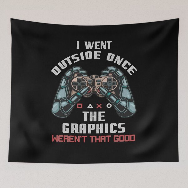 Item preview, I Went Outside Once The Graphics Weren't That Good Game Fan designed and sold by Dressed For  Duty.