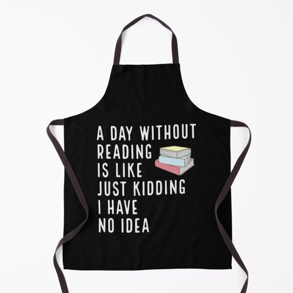 Item preview, A Day Without Reading Is Like Just Kidding I Have No Idea designed and sold by vyascreations.