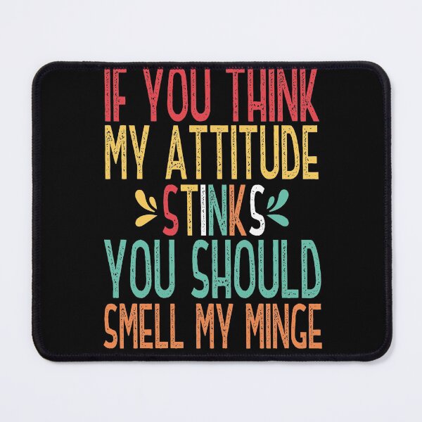 Item preview, If You Think My Attitude Stinks You Should Smell My Minge Colorful Design With Funny Quote designed and sold by pedrored369.