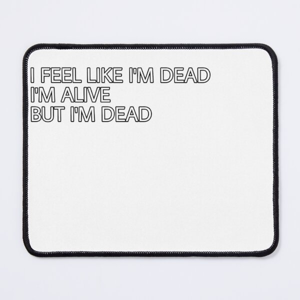 Item preview, Copy of i feel like i'm dead, i'm alive but i'm dead designed and sold by el000.