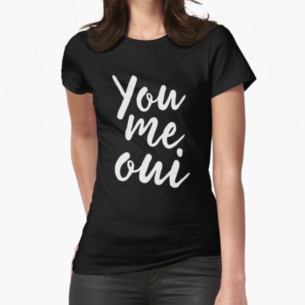 You me oui Fitted T-Shirt