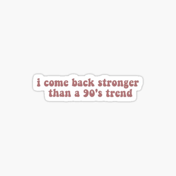 I Come Back Stronger Than A 90s Trend Sticker Willow Folklore – Friday  Apparel