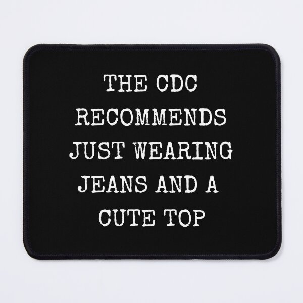 Item preview, The CDC Recommends Just Wearing Jeans and a Cute Top designed and sold by LiToDesignCo.