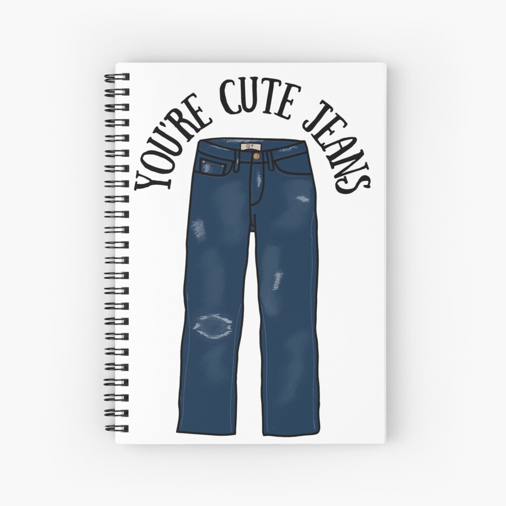 You're cute jeans 👖