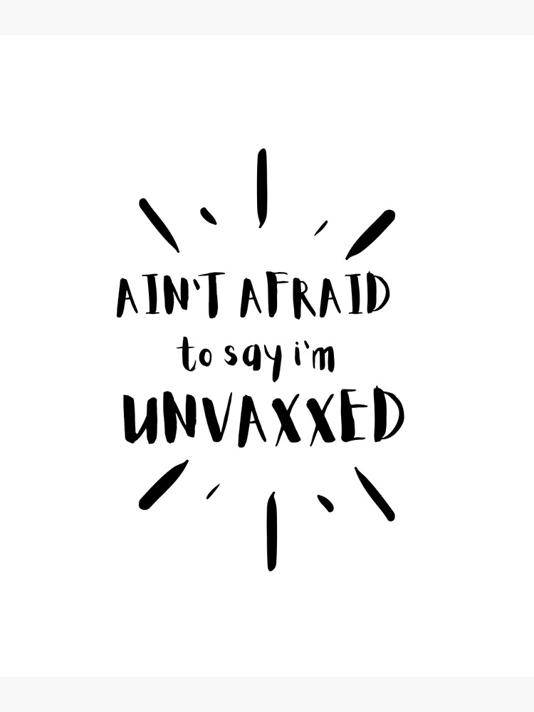 ain-t-afraid-to-say-i-m-unvaxxed-poster-by-hundenkatz-redbubble