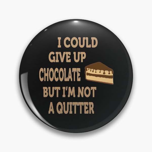 Item preview, I could give up Chocolate But I’m not a quitter – Chocolate Cake day  designed and sold by BahaaIB.