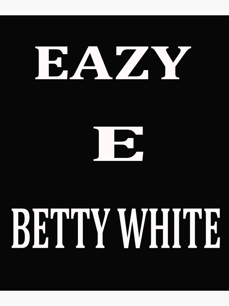 " eazy e betty white" Poster for Sale by salamanka7 Redbubble