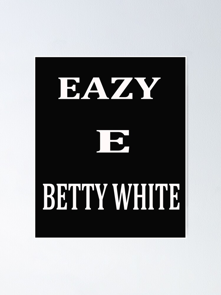 " eazy e betty white" Poster for Sale by salamanka7 Redbubble