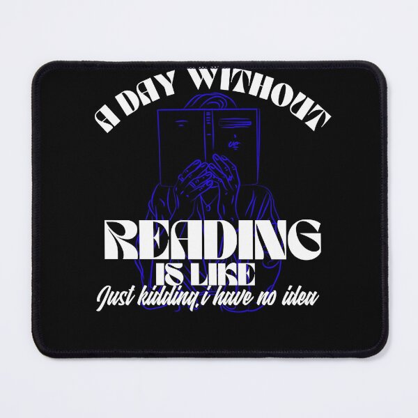 Item preview, a day without reading is like just kidding i have no idea designed and sold by harounshirt.