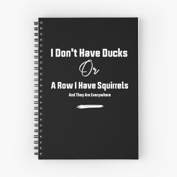 Item preview, I Don't Have Ducks Or A Row I Have Squirrels And They Are Everywhere designed and sold by Brother's Clothing.