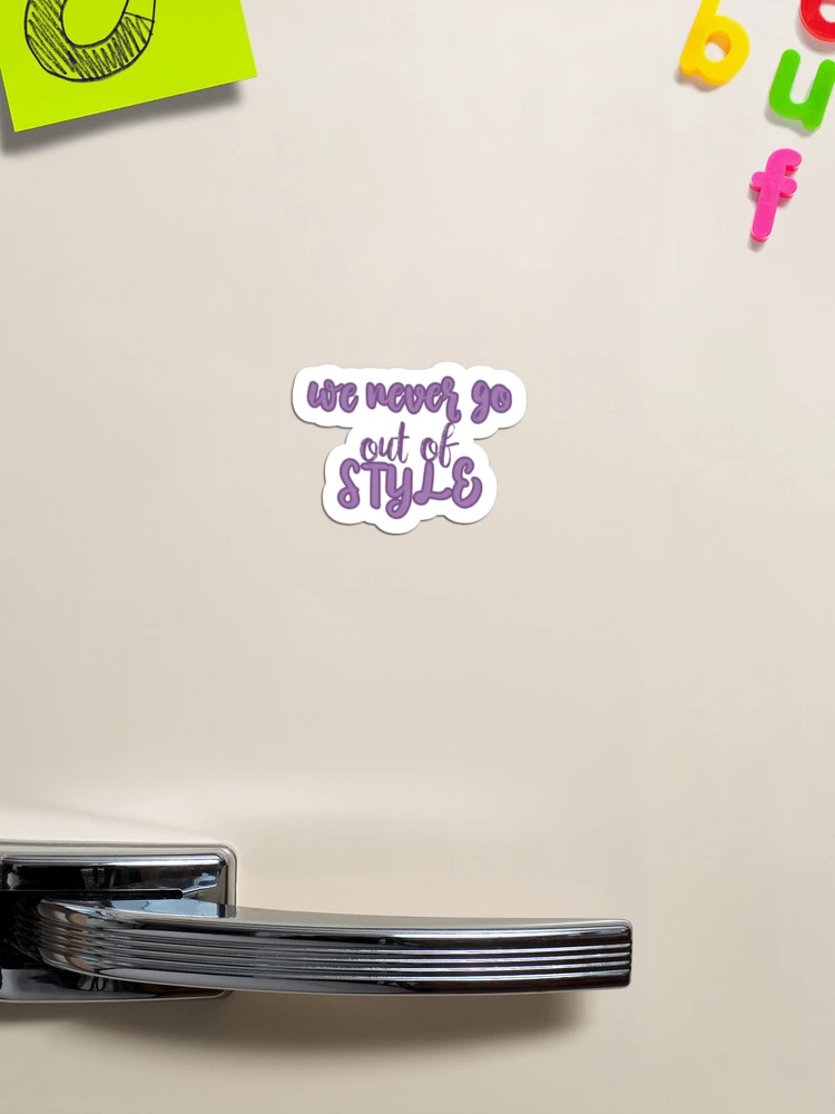 We Never Go Out Of Style Taylor Swift Sticker – GirlsPrintingHouse