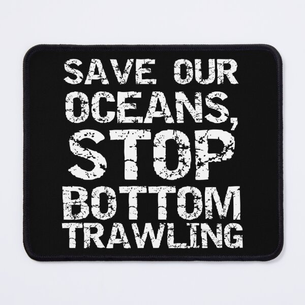 Item preview, Save our Oceans, Stop Bottom Trawling Block Text designed and sold by SarahJisri.