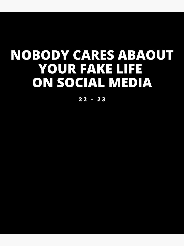 Nobody Cares About Your Fake Life On Social Media Quotes Photographic Print By Damirmonaim