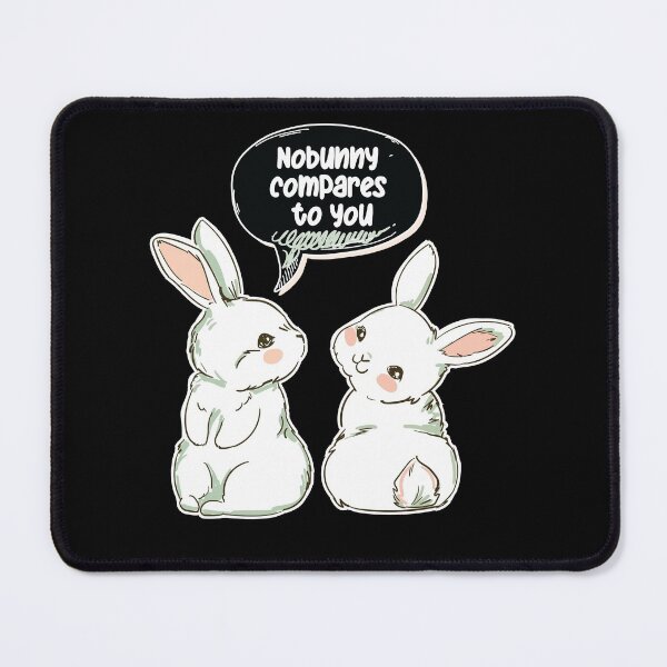 Item preview, Cute Nobunny Compares to You designed and sold by MadrigueraSM-.
