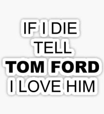 I love Tom Ford Sticker