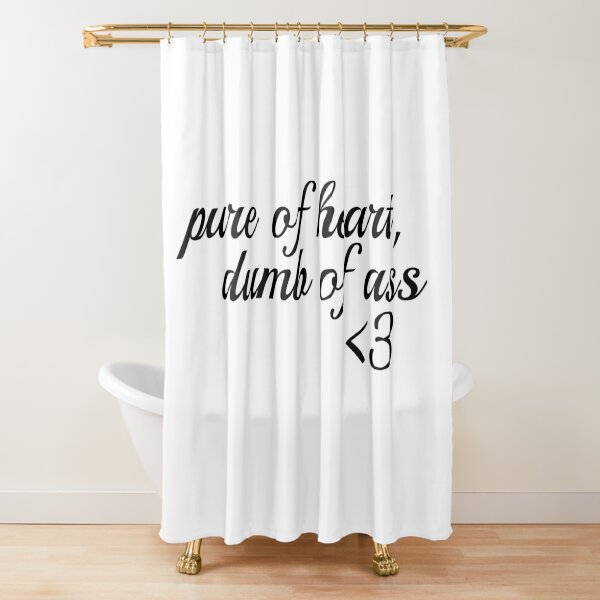 Pure of heart, dumb of ass <3 Shower Curtain