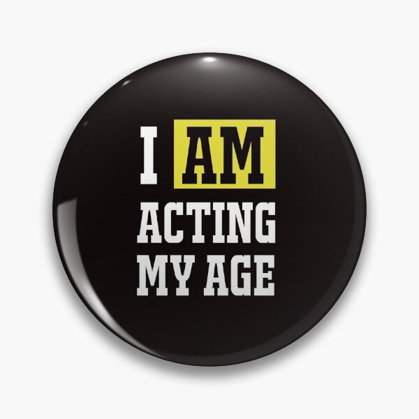 Item preview, I am acting my age designed and sold by Wow-arts.