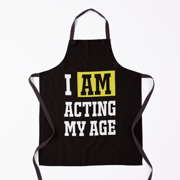 Item preview, I am acting my age designed and sold by Wow-arts.