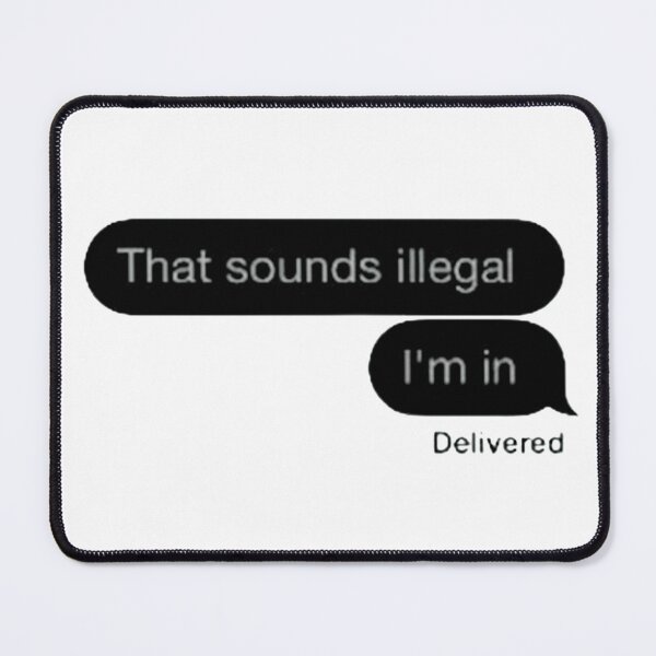 Item preview, THAT SOUNDS ILLEGAL IM IN designed and sold by LustandPaint.
