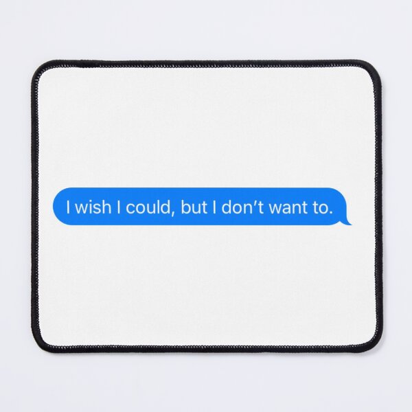 Item preview, I wish I could, but I don’t want to. designed and sold by njldesigns.