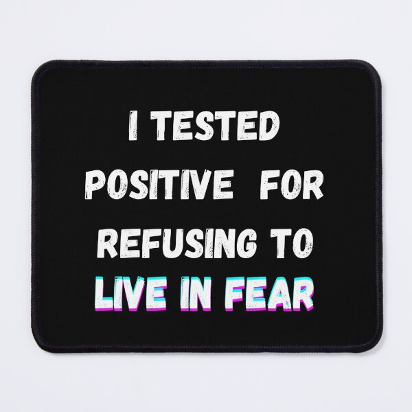 Item preview, I tested positive for refusing to live in fear designed and sold by BirdieMama.