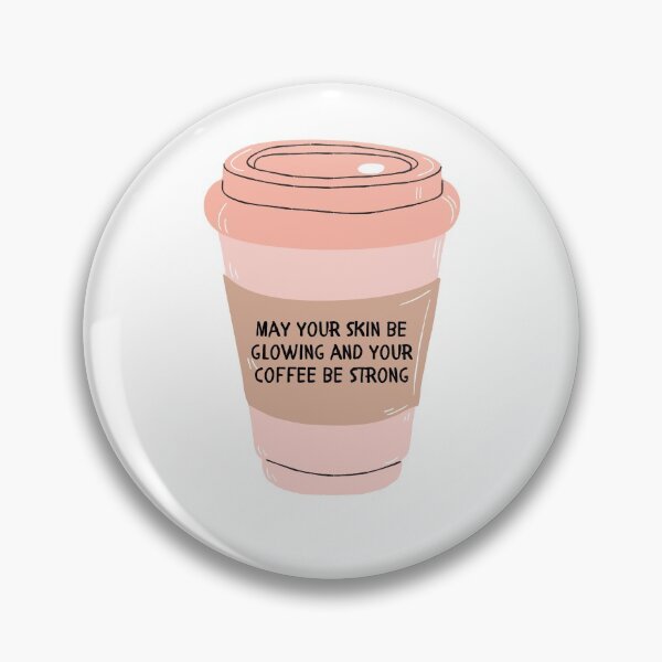 Item preview, May Your Skin be Glowing and Your Coffee Be Strong   designed and sold by ThoughtJumble.