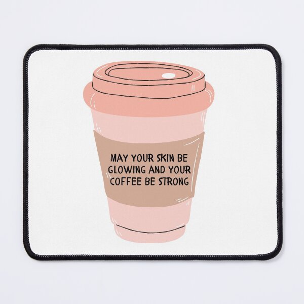 Item preview, May Your Skin be Glowing and Your Coffee Be Strong   designed and sold by ThoughtJumble.