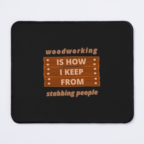Item preview, Woodworking Is How I Keep From Stabbing People Woodworking Carpenter Dad Daddy Woodworking Tools T-S designed and sold by ebonykacyji.