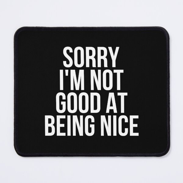 Item preview, Sorry I'm Not Good At Being Nice designed and sold by BigMovesHustler.