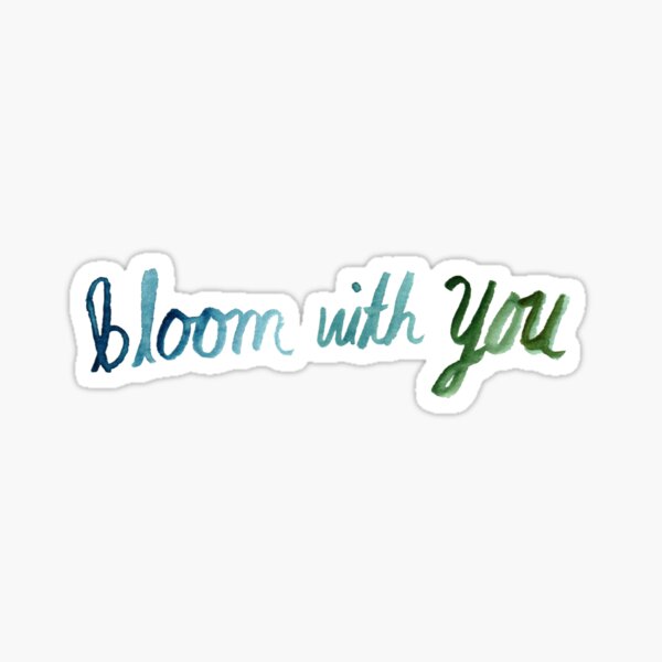 Bloom With You Sticker