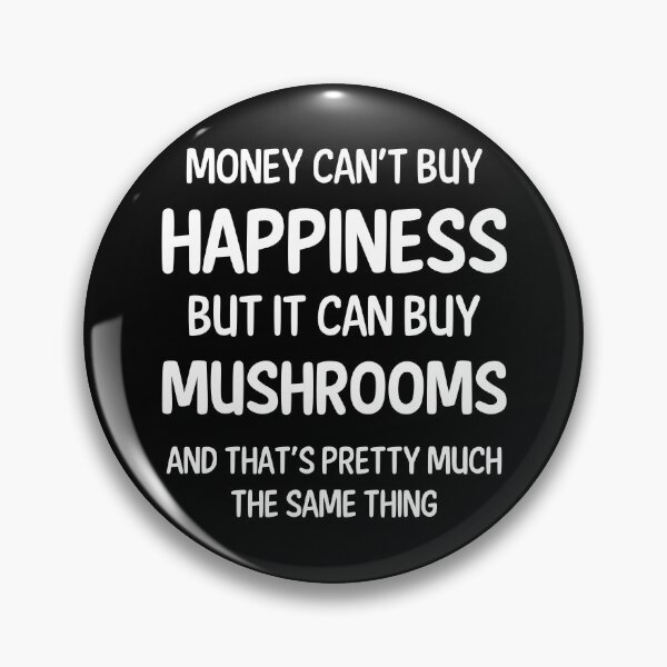 Item preview, Money Cant Buy Happiness But It Can Buy Mushrooms designed and sold by CeciLop.
