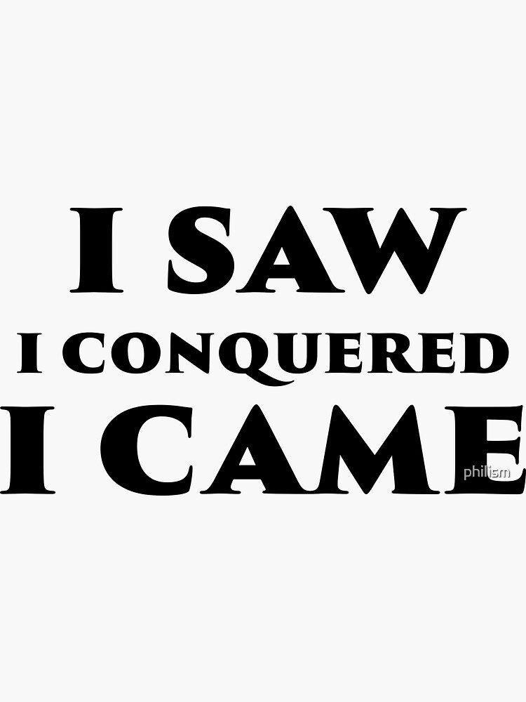 I saw I conquered I came Julius Caesar Veni Vidi Vici Wordplay - Dirty  Jokes - Sticker