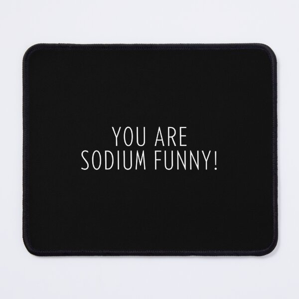 Item preview, You Are Sodium Funny! (black background) designed and sold by Sci-Ninja-Blog.