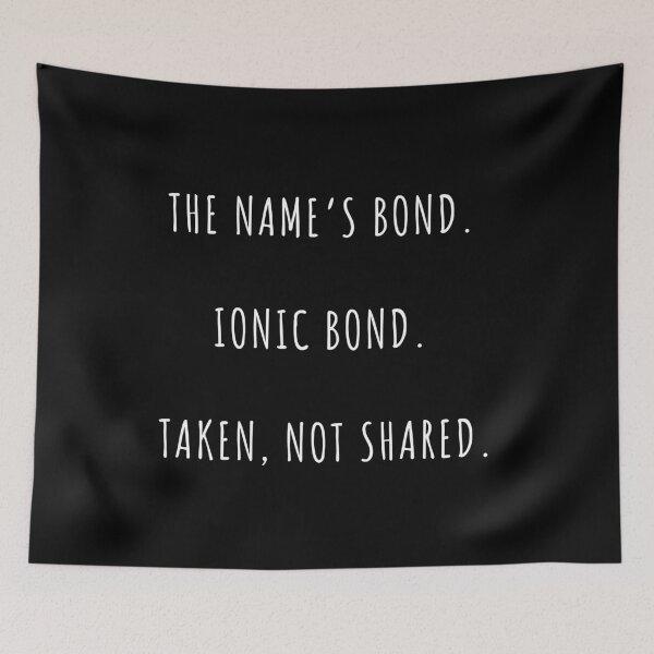 Item preview, The Name's Bond. Ionic Bond. Taken, Not Shared.  (black background) designed and sold by Sci-Ninja-Blog.