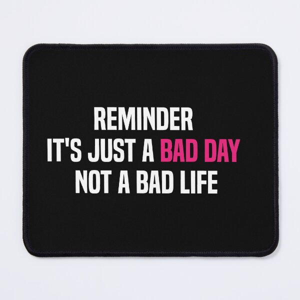 Item preview, reminder it's just a bad day not a bad life designed and sold by melshirt-shop.