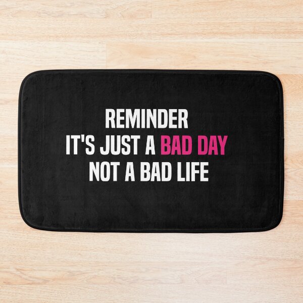 Item preview, reminder it's just a bad day not a bad life designed and sold by melshirt-shop.