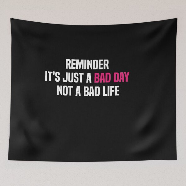Item preview, reminder it's just a bad day not a bad life designed and sold by melshirt-shop.