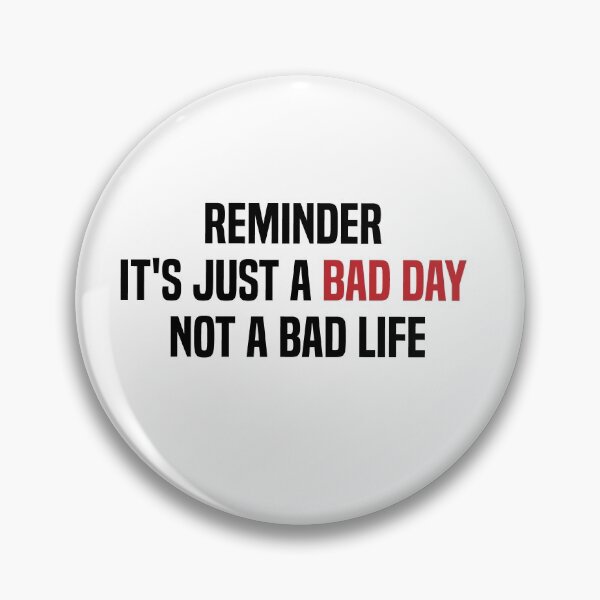 Item preview, reminder it's just a bad day not a bad life designed and sold by melshirt-shop.