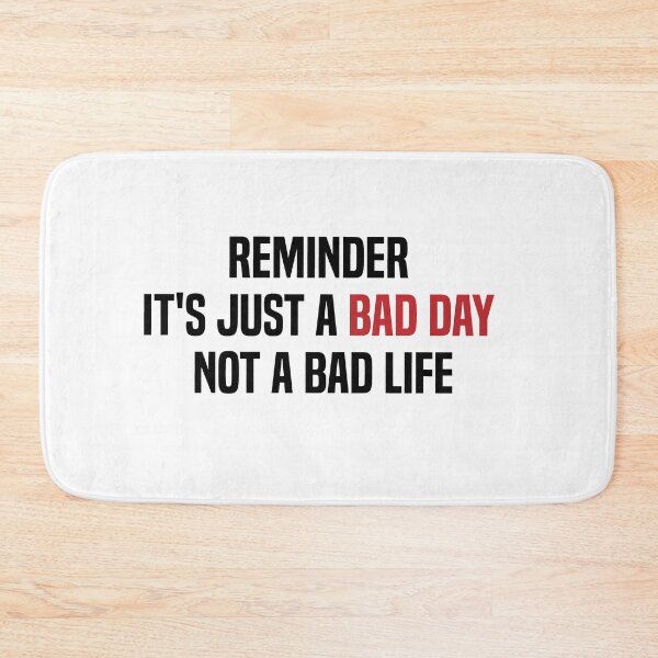 Item preview, reminder it's just a bad day not a bad life designed and sold by melshirt-shop.