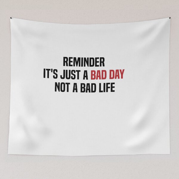 Item preview, reminder it's just a bad day not a bad life designed and sold by melshirt-shop.