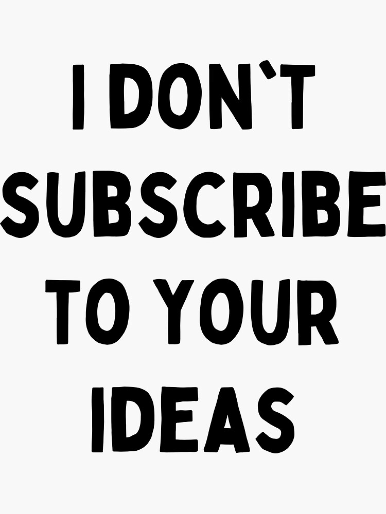 opinion-comment-witty-remark-i-don-t-subscribe-to-your-ideas-sticker