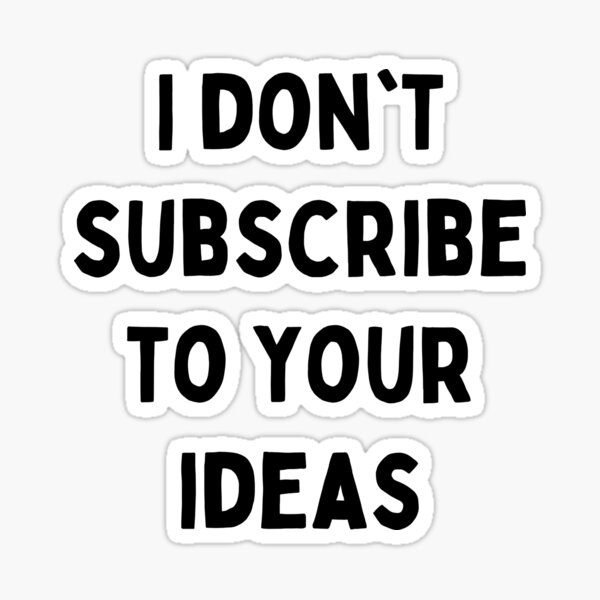 opinion-comment-witty-remark-i-don-t-subscribe-to-your-ideas-sticker