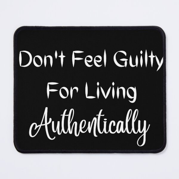 Item preview, Don't Feel Guilty for Living Authentically designed and sold by ShaunSandhu.