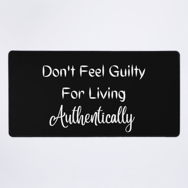 Item preview, Don't Feel Guilty for Living Authentically designed and sold by ShaunSandhu.