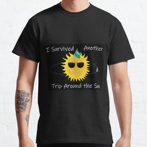 Trip Around Sun T-Shirts for Sale | Redbubble