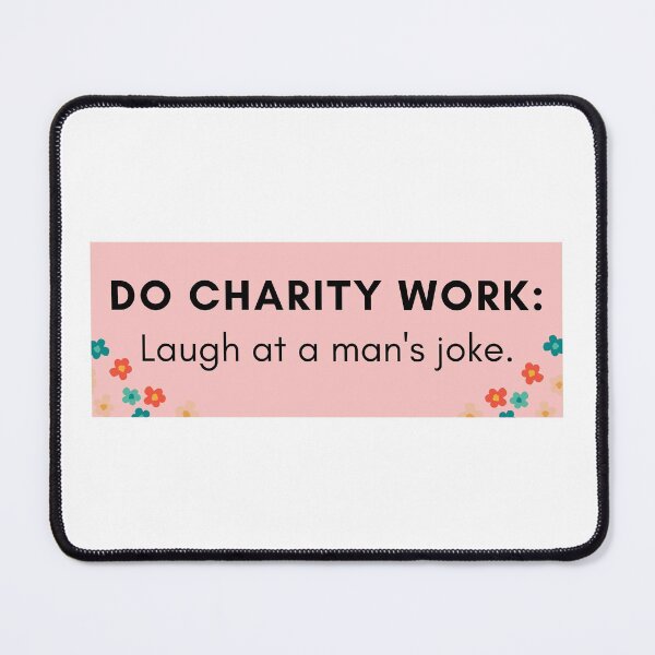 Item preview, Do Charity Work: Laugh at a Man's Joke designed and sold by hyperfocusrach.