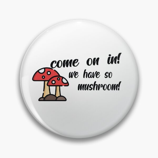Item preview, Come On In We Have So Mushroom designed and sold by shotofash.