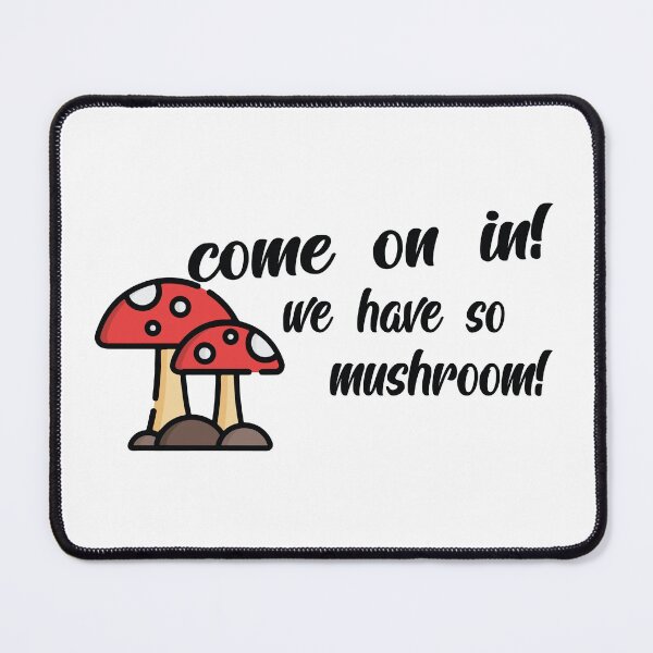 Item preview, Come On In We Have So Mushroom designed and sold by shotofash.