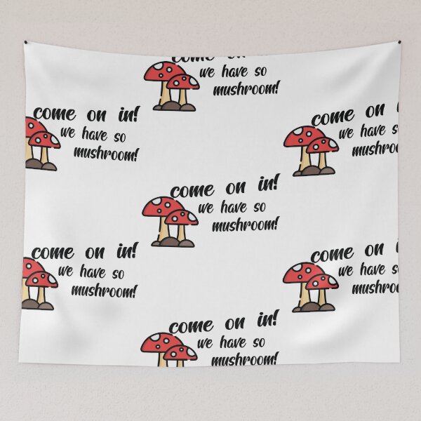 Item preview, Come On In We Have So Mushroom designed and sold by shotofash.